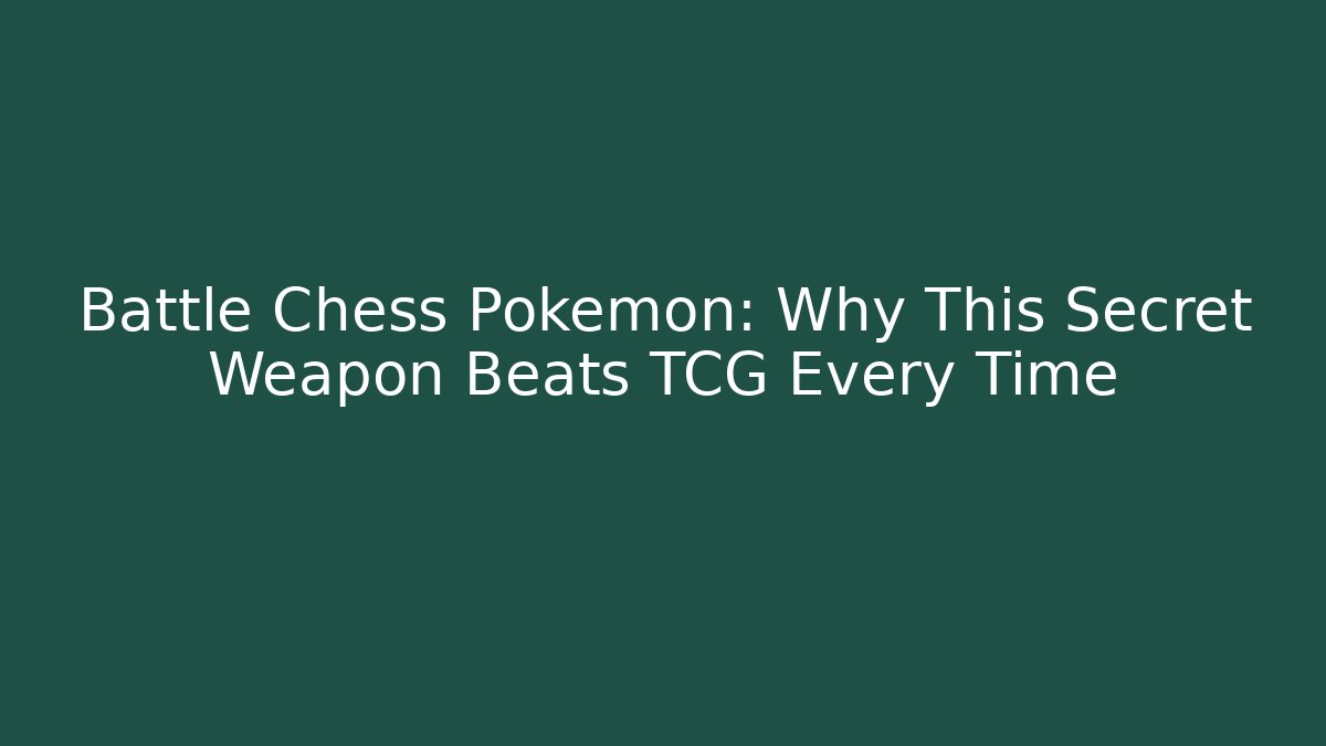 Battle Chess Pokémon: Why This Secret Weapon Beats TCG Every Time