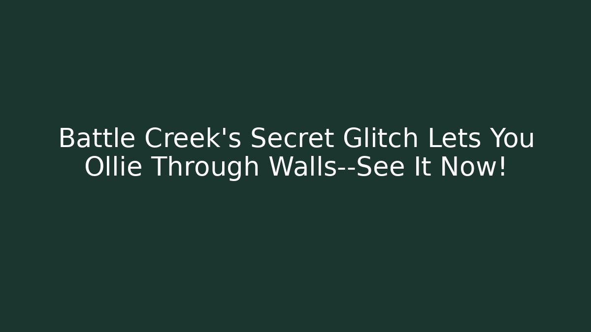 Battle Creek’s Secret Glitch Lets You Ollie Through Walls—See It Now!