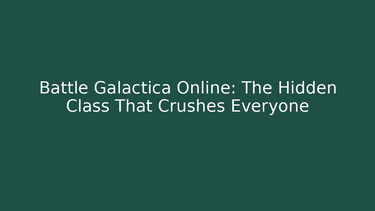 Battle Galactica Online: The Hidden Class That Crushes Everyone
