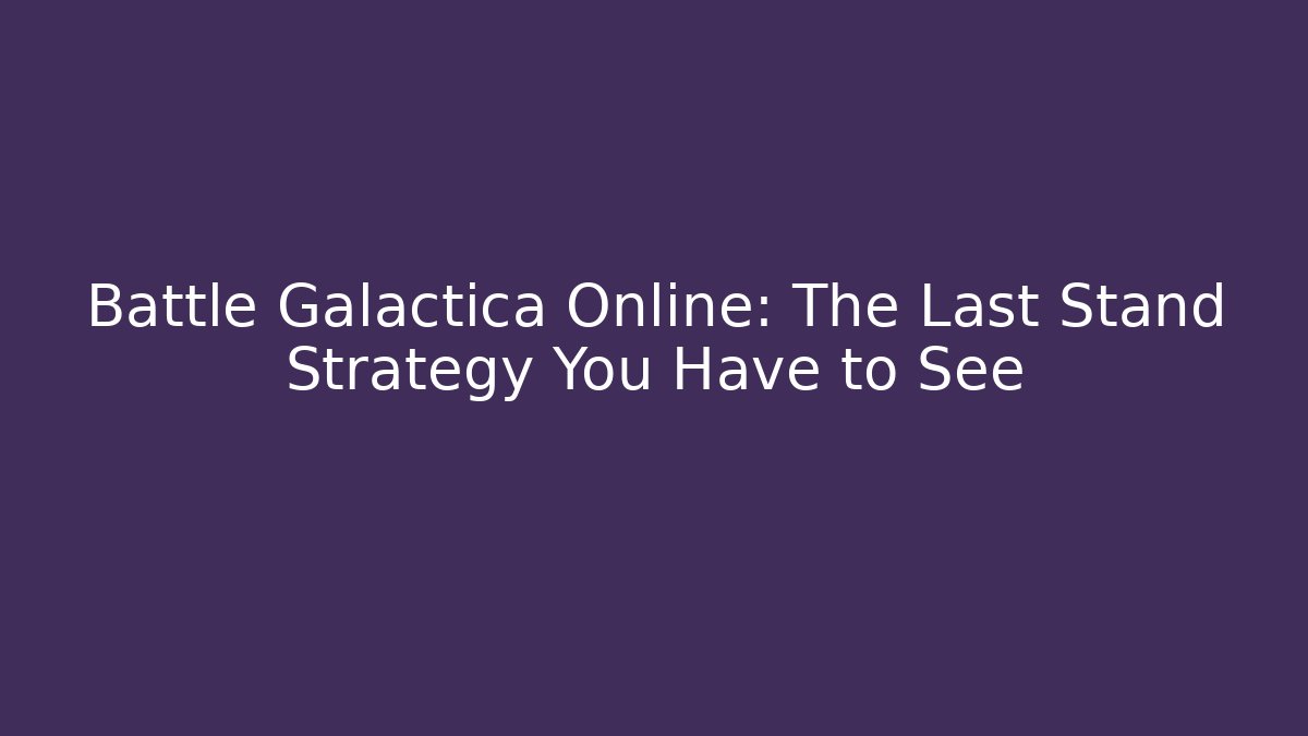 Battle Galactica Online: The Last Stand Strategy You Have to See