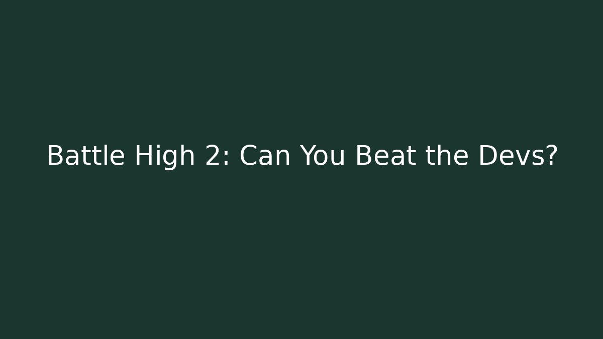 Battle High 2: Can You Beat the Devs?