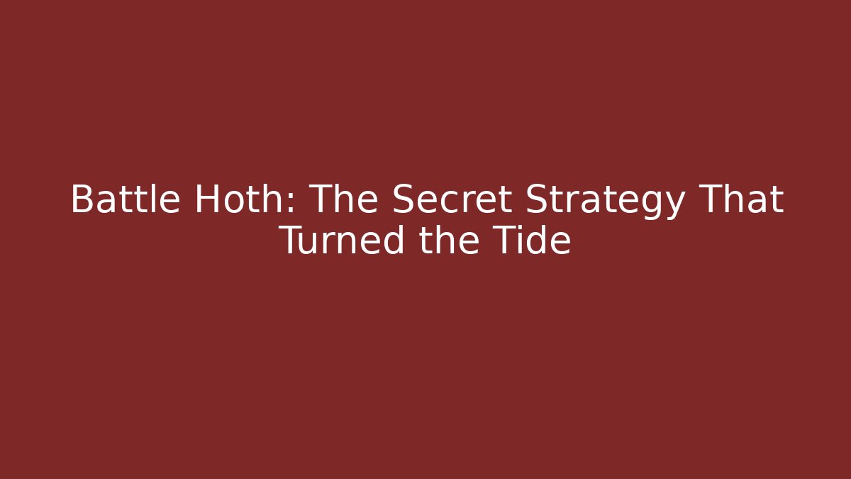 Battle Hoth: The Secret Strategy That Turned the Tide