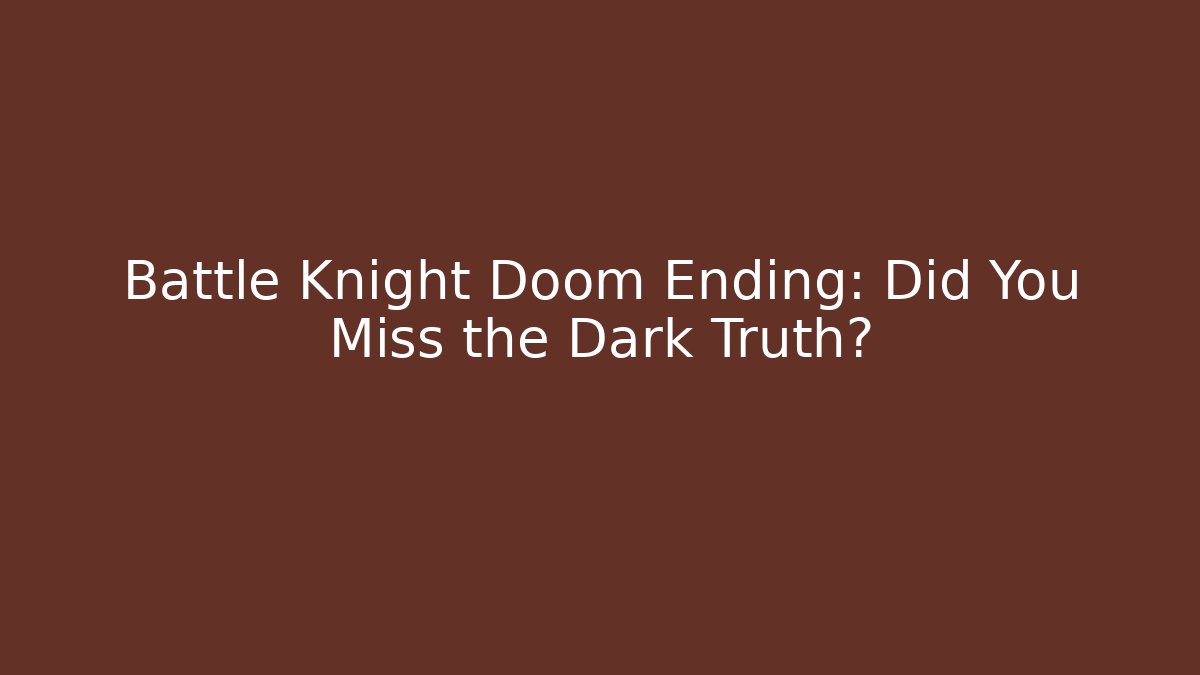 Battle Knight Doom Ending: Did You Miss the Dark Truth?