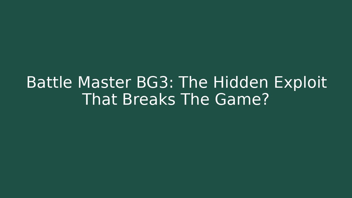 Battle Master BG3: The Hidden Exploit That Breaks The Game?