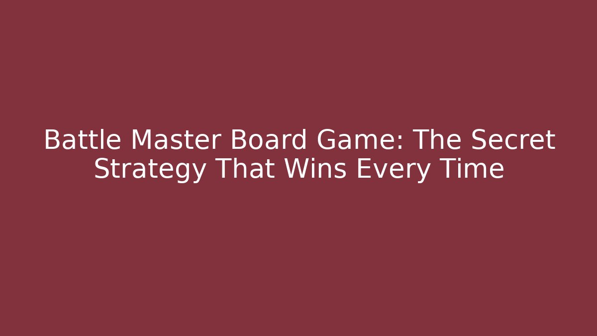 Battle Master Board Game: The Secret Strategy That Wins Every Time