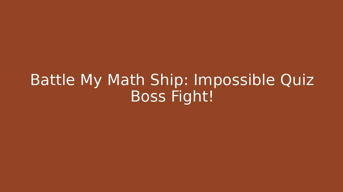 Battle My Math Ship: Impossible Quiz Boss Fight!
