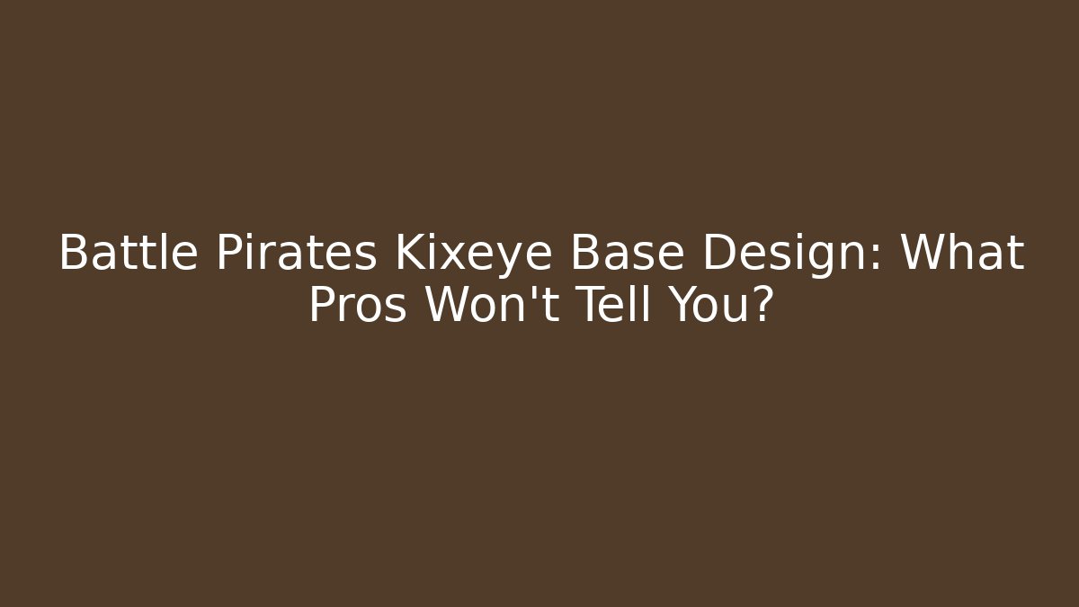 Battle Pirates Kixeye Base Design: What Pros Won’t Tell You?