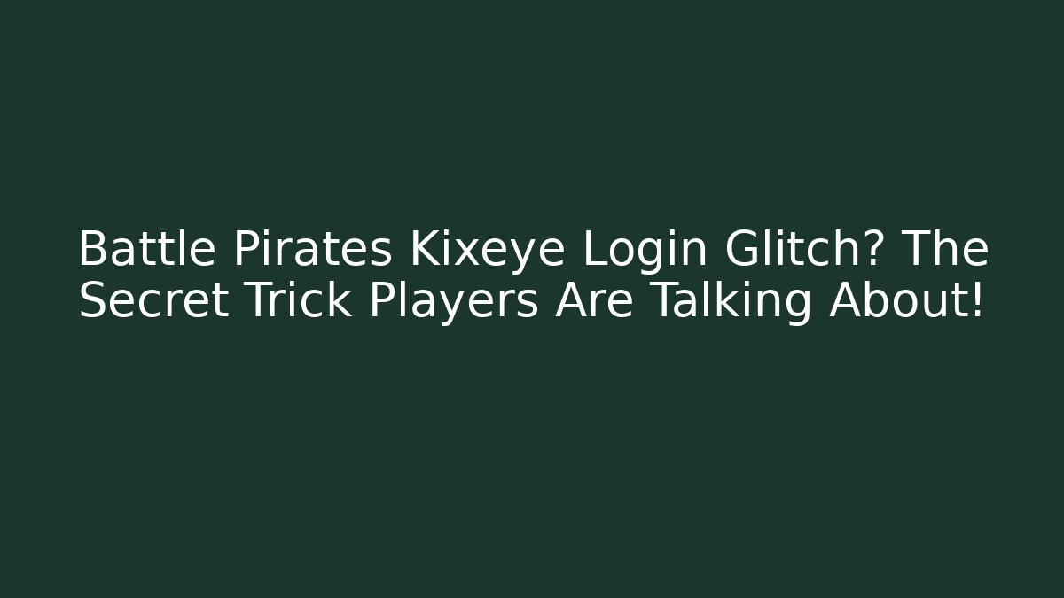 Battle Pirates Kixeye Login Glitch? The Secret Trick Players Are Talking About!