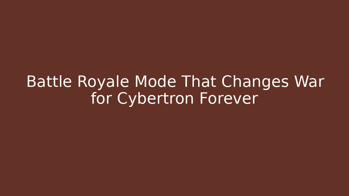 Battle Royale Mode That Changes War for Cybertron Forever - Critter Realm