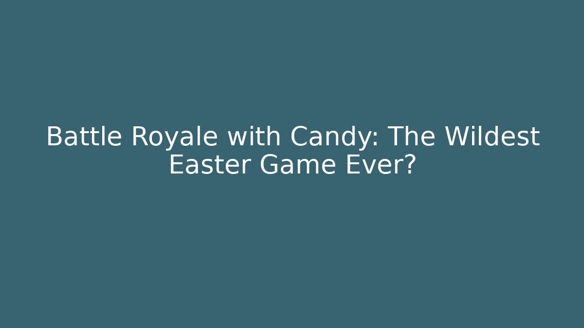 Battle Royale with Candy: The Wildest Easter Game Ever?