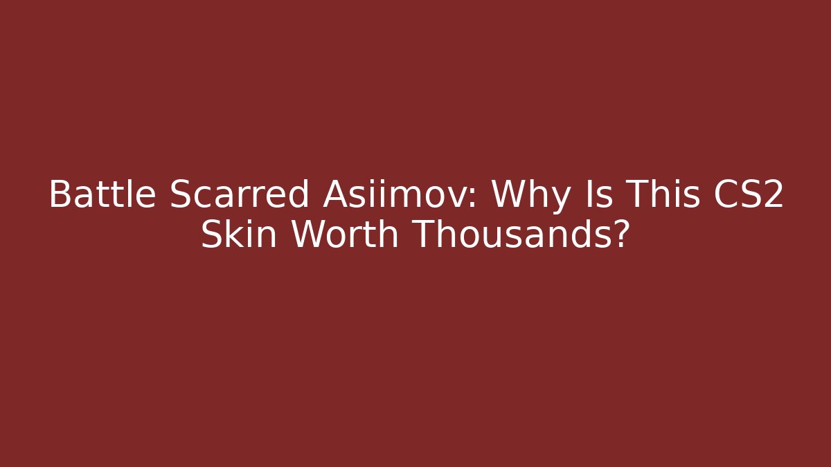 Battle Scarred Asiimov: Why Is This CS2 Skin Worth Thousands?
