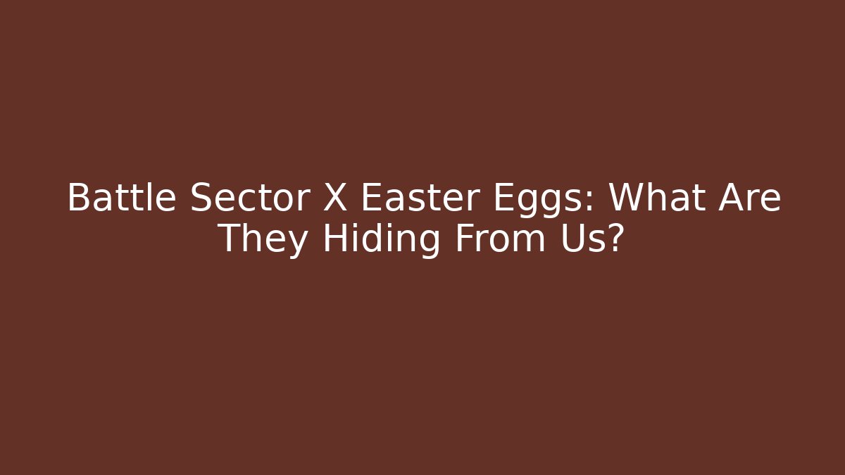 Battle Sector X Easter Eggs: What Are They Hiding From Us?