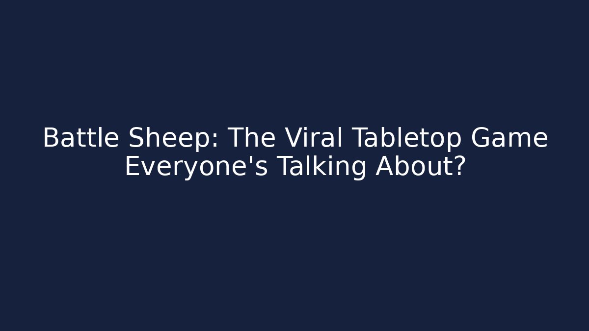 Battle Sheep: The Viral Tabletop Game Everyone’s Talking About?