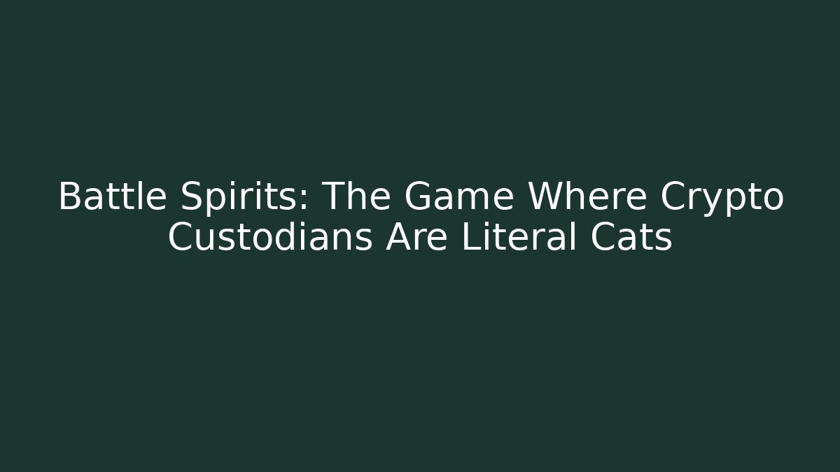 Battle Spirits: The Game Where Crypto Custodians Are Literal Cats