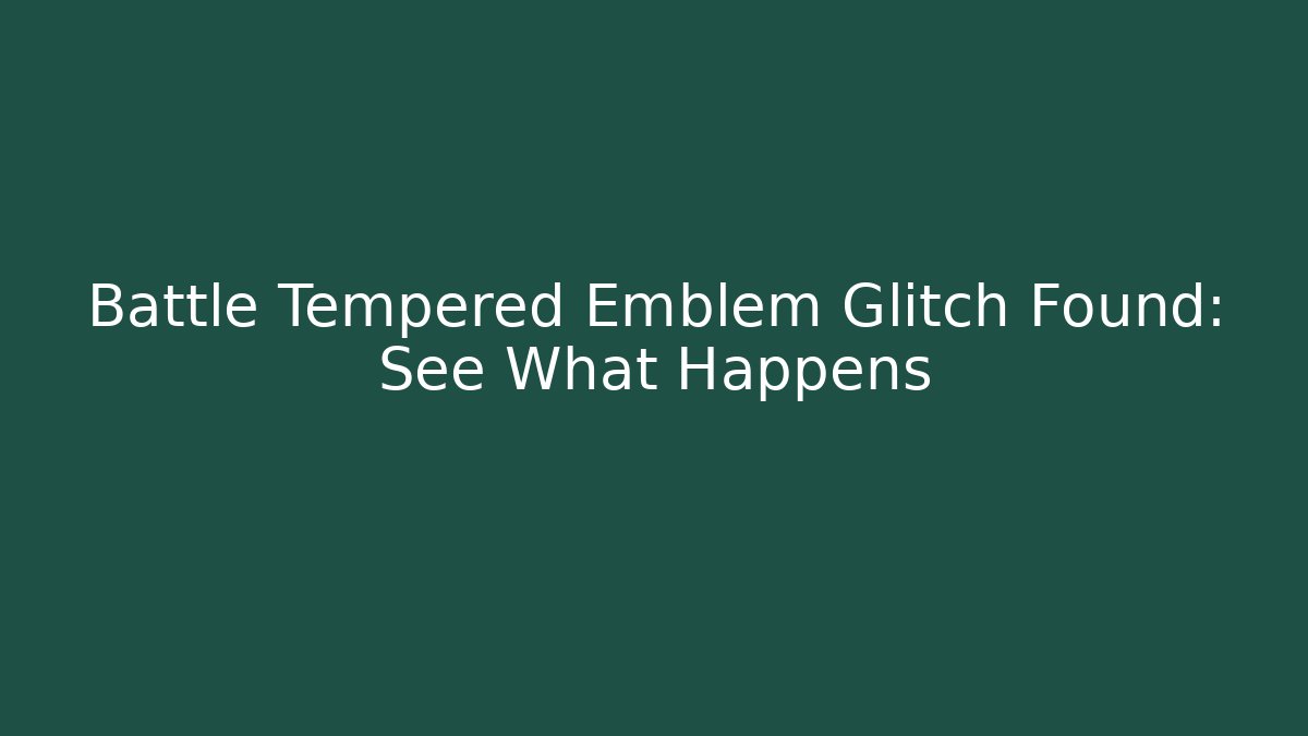 Battle Tempered Emblem Glitch Found: See What Happens