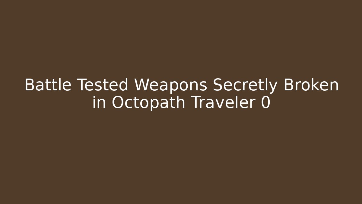 Battle Tested Weapons Secretly Broken in Octopath Traveler 0 - Critter Realm