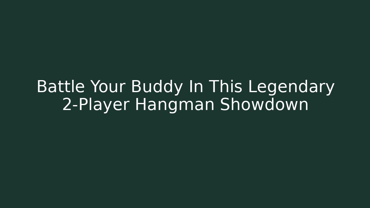 Battle Your Buddy In This Legendary 2-Player Hangman Showdown