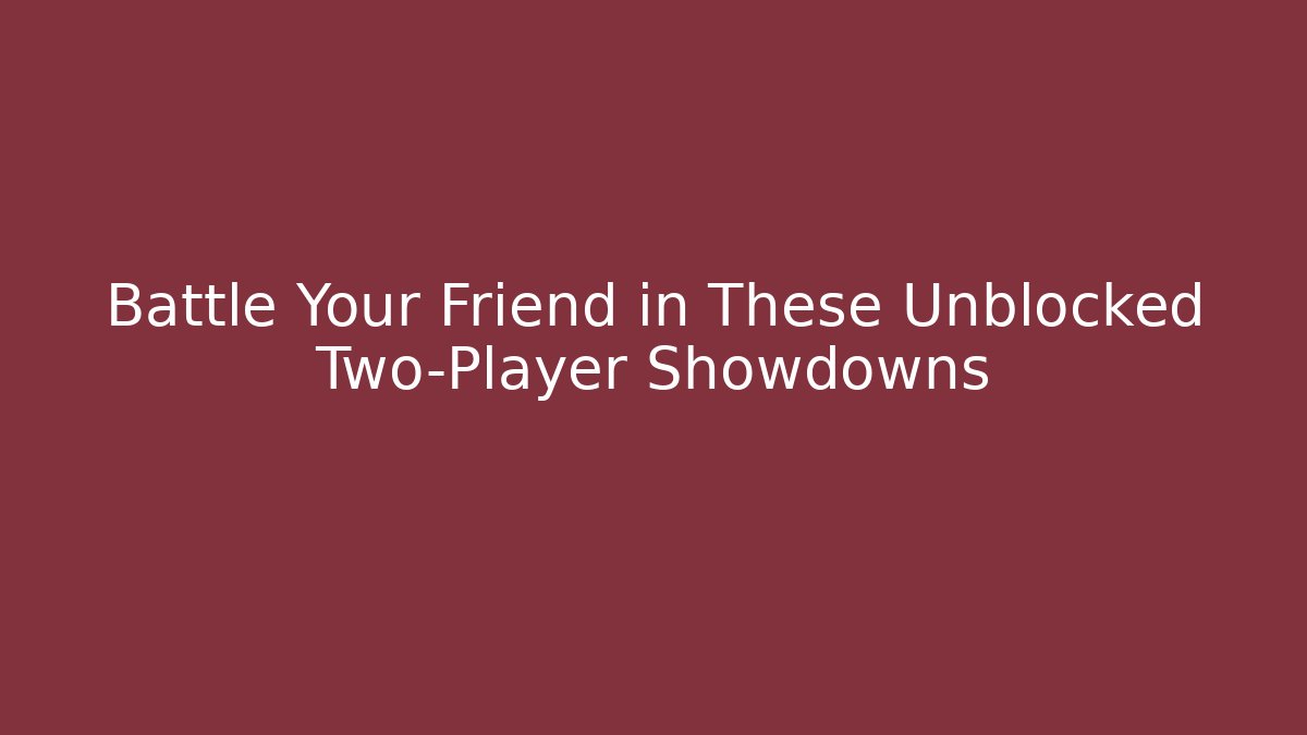 Battle Your Friend in These Unblocked Two-Player Showdowns - Critter Realm