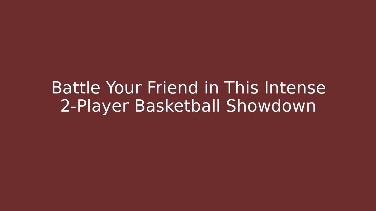 Battle Your Friend in This Intense 2-Player Basketball Showdown