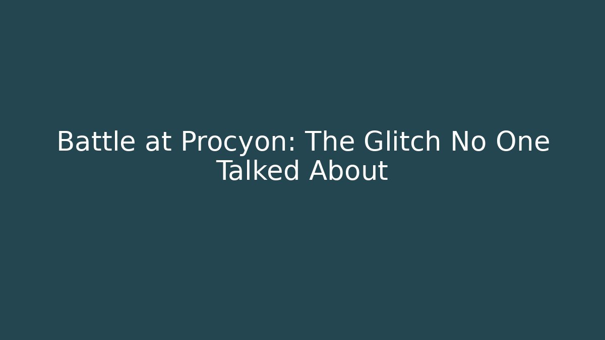 Battle at Procyon: The Glitch No One Talked About