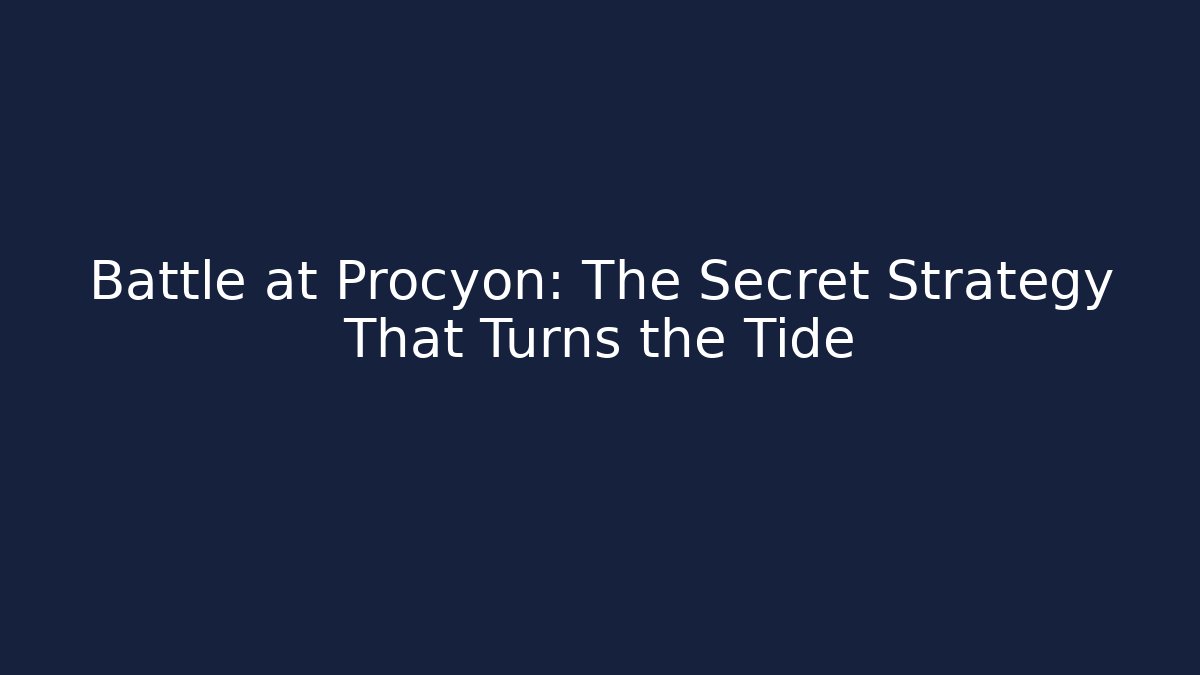 Battle at Procyon: The Secret Strategy That Turns the Tide