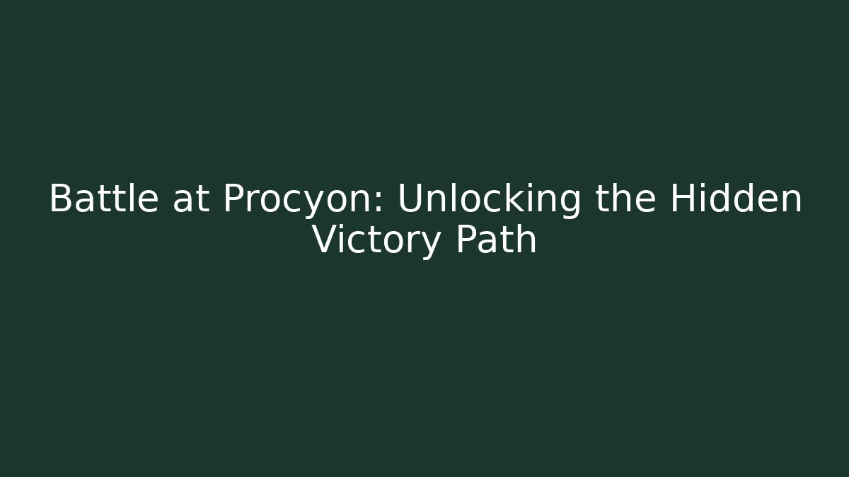 Battle at Procyon: Unlocking the Hidden Victory Path