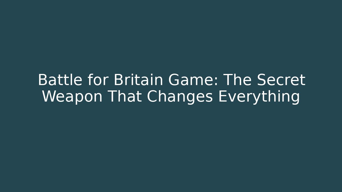 Battle for Britain Game: The Secret Weapon That Changes Everything - Critter Realm