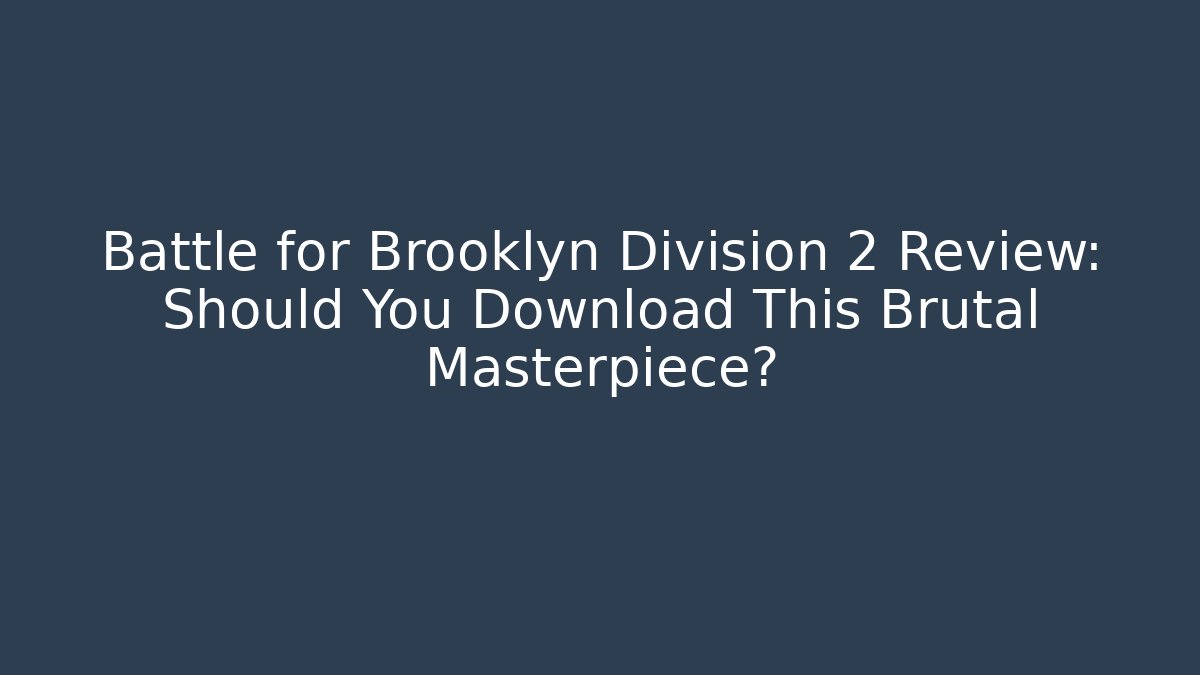 Battle for Brooklyn Division 2 Review: Should You Download This Brutal Masterpiece?