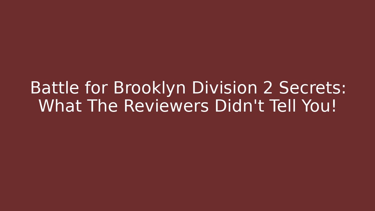 Battle for Brooklyn Division 2 Secrets: What The Reviewers Didn't Tell You!