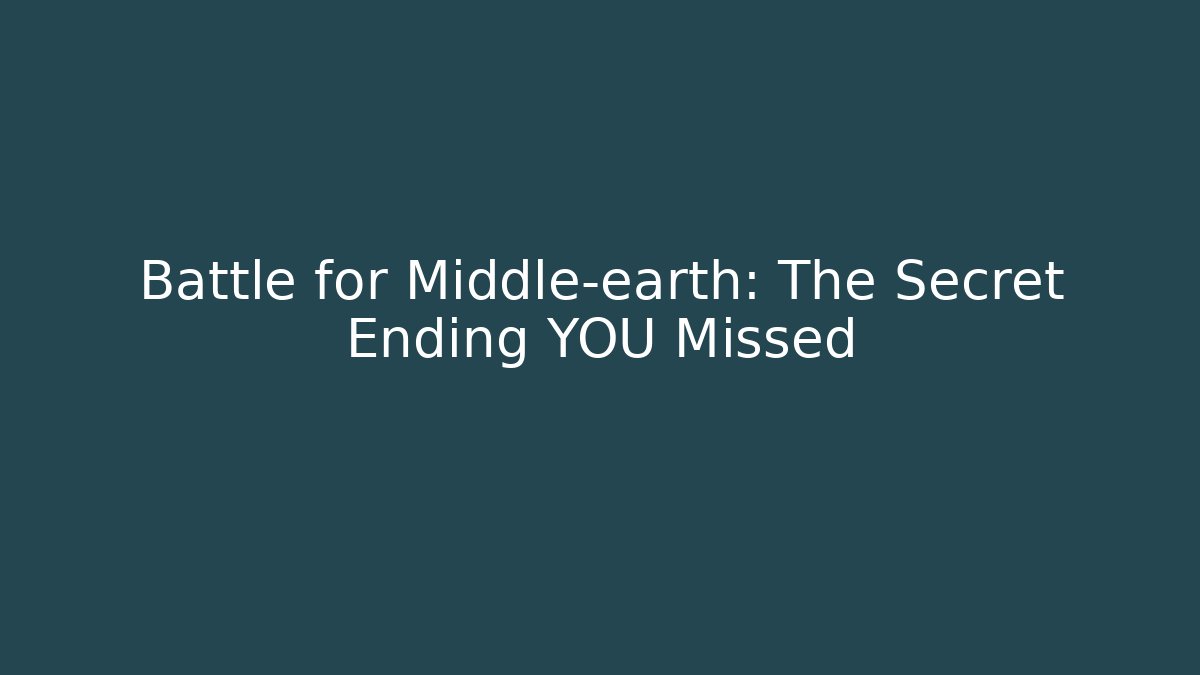 Battle for Middle-earth: The Secret Ending YOU Missed