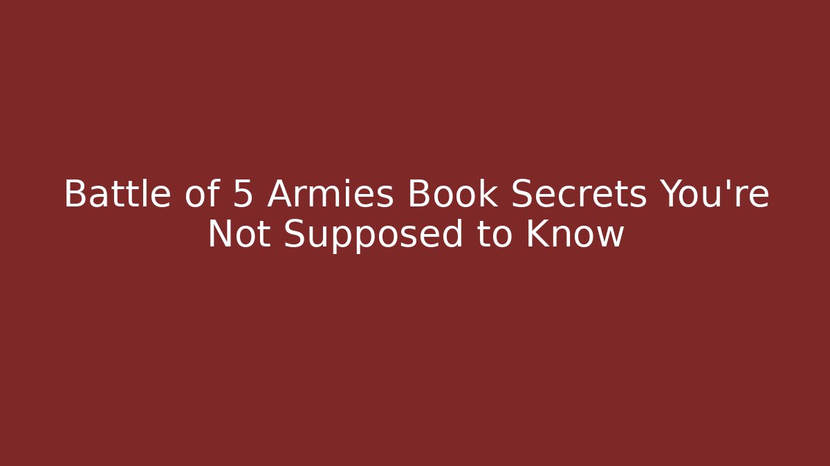 Battle of 5 Armies Book Secrets You’re Not Supposed to Know