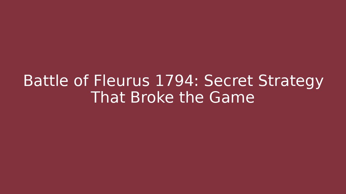 Battle of Fleurus 1794: Secret Strategy That Broke the Game
