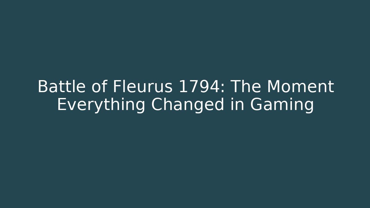 Battle of Fleurus 1794: The Moment Everything Changed in Gaming