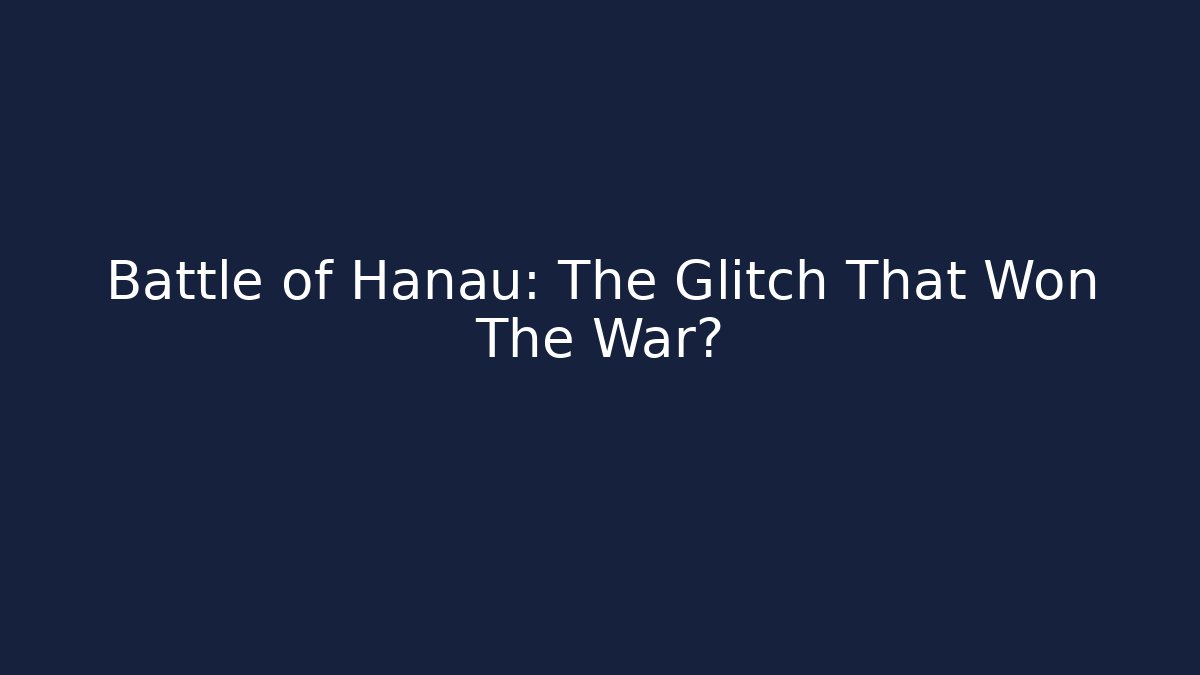 Battle of Hanau: The Glitch That Won The War?