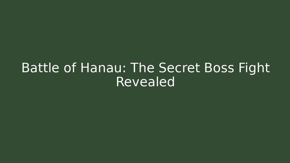 Battle of Hanau: The Secret Boss Fight Revealed