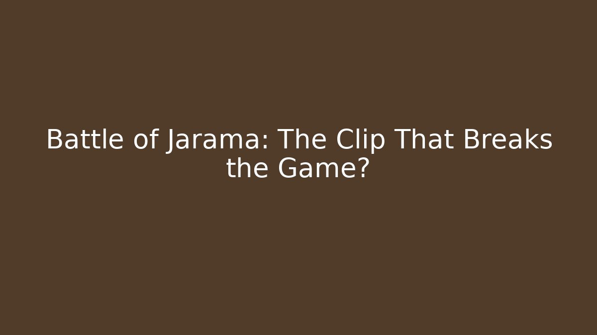 Battle of Jarama: The Clip That Breaks the Game?