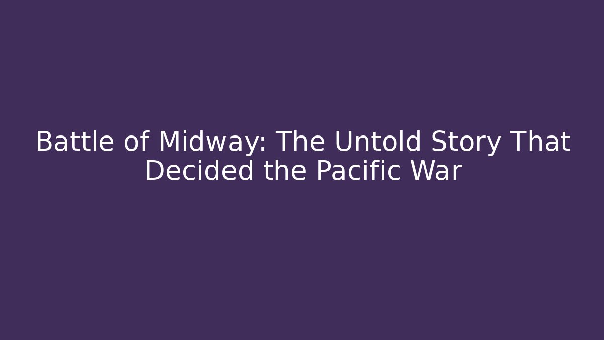 Battle of Midway: The Untold Story That Decided the Pacific War