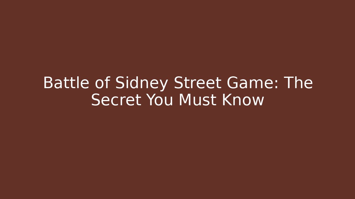 Battle of Sidney Street Game: The Secret You Must Know