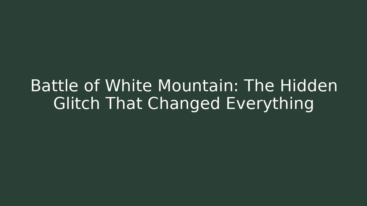 Battle of White Mountain: The Hidden Glitch That Changed Everything