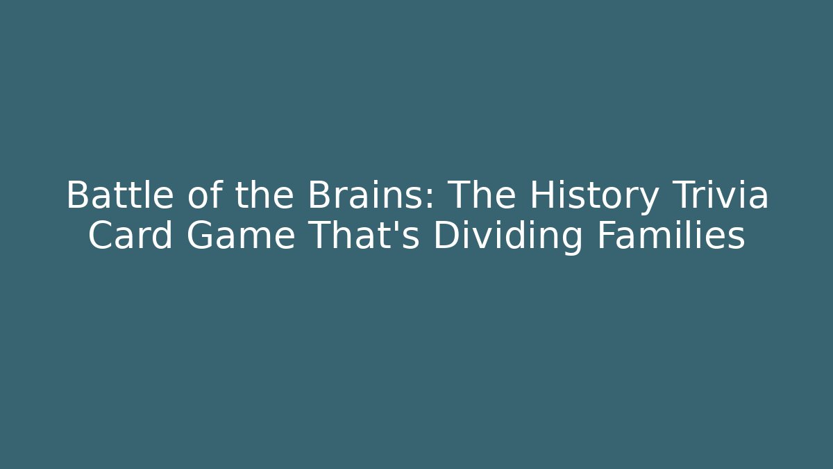 Battle of the Brains: The History Trivia Card Game That’s Dividing Families