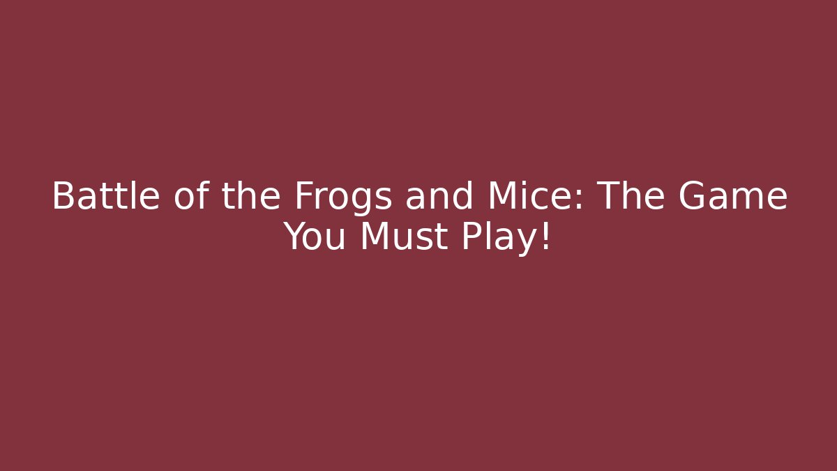 Battle of the Frogs and Mice: The Game You Must Play! - Critter Realm
