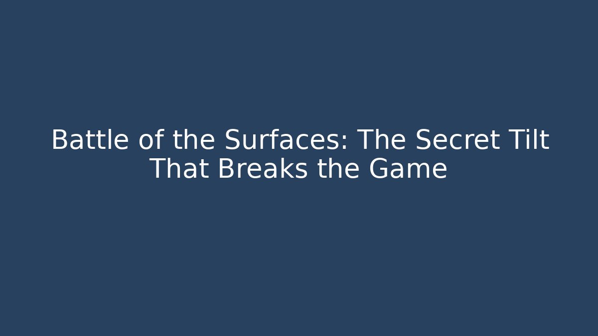 Battle of the Surfaces: The Secret Tilt That Breaks the Game