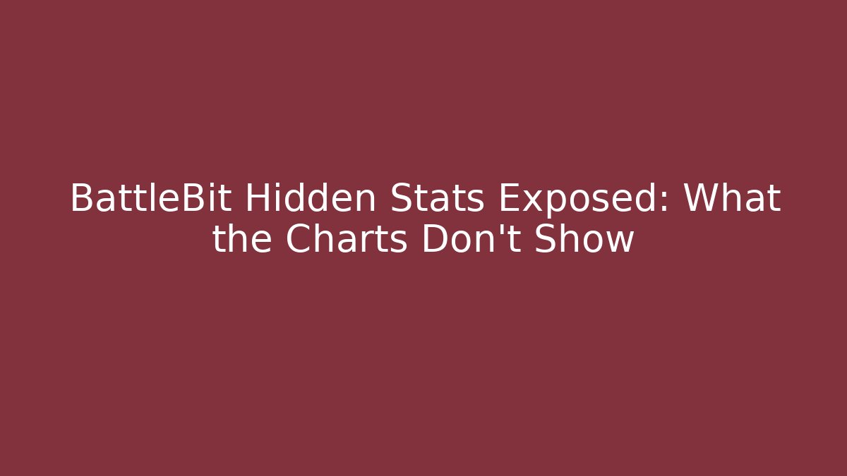 BattleBit Hidden Stats Exposed: What the Charts Don’t Show