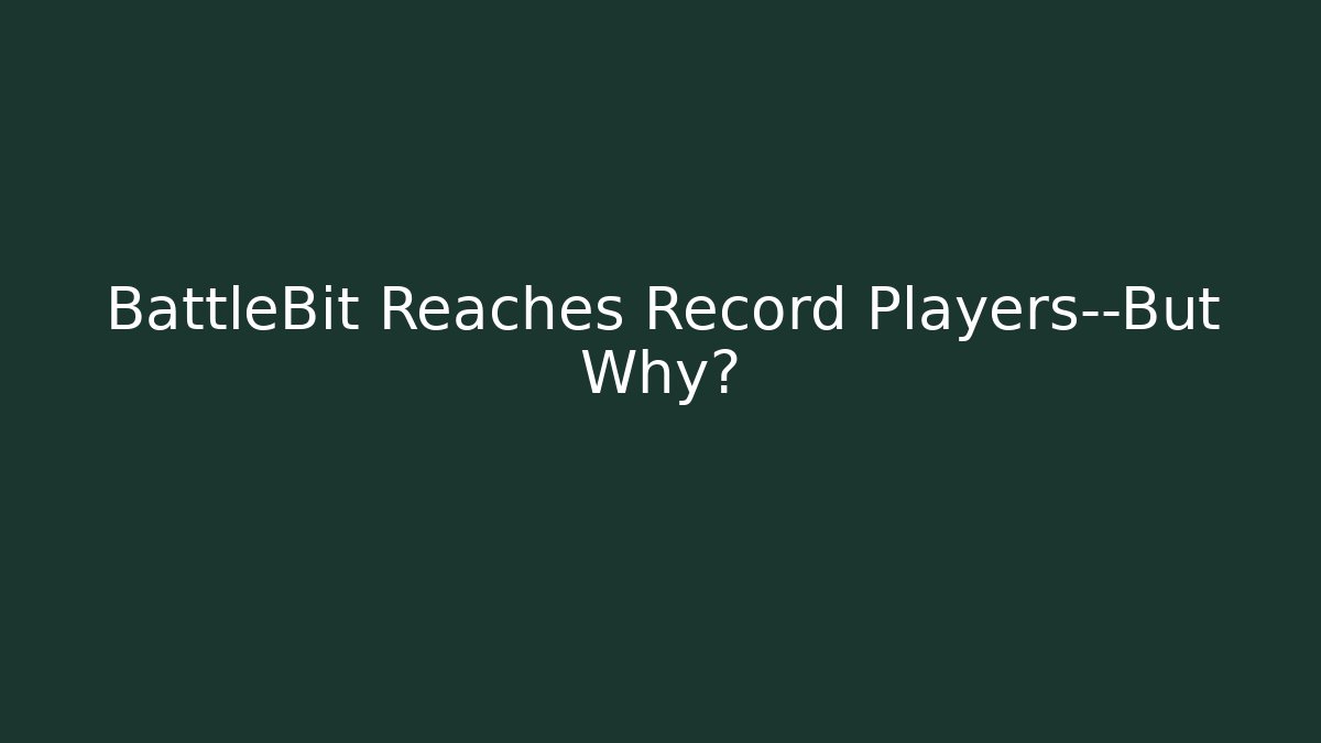 BattleBit Reaches Record Players—But Why?