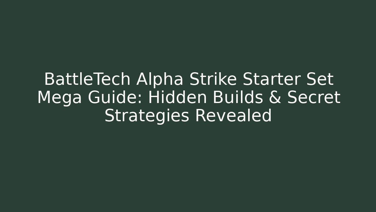 BattleTech Alpha Strike Starter Set Mega Guide: Hidden Builds & Secret Strategies Revealed