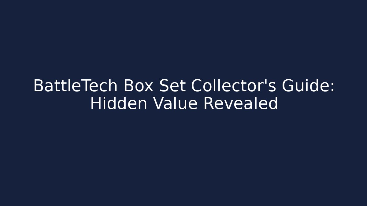 BattleTech Box Set Collector's Guide: Hidden Value Revealed
