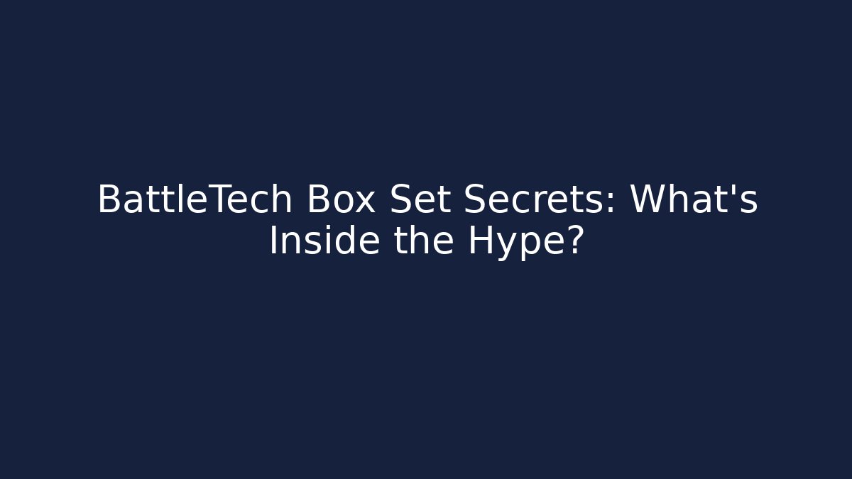 BattleTech Box Set Secrets: What's Inside the Hype?