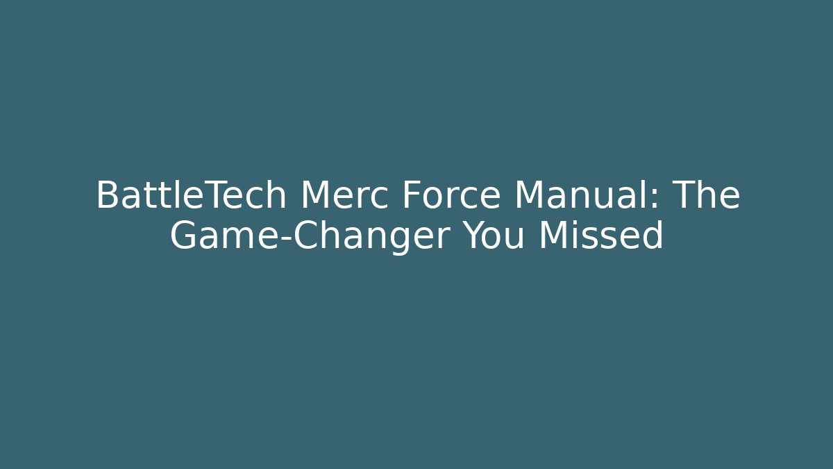BattleTech Merc Force Manual: The Game-Changer You Missed