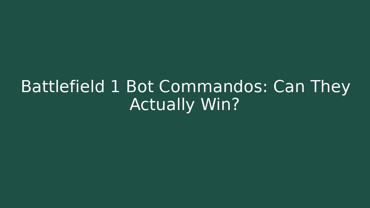 Battlefield 1 Bot Commandos: Can They Actually Win? - Critter Realm