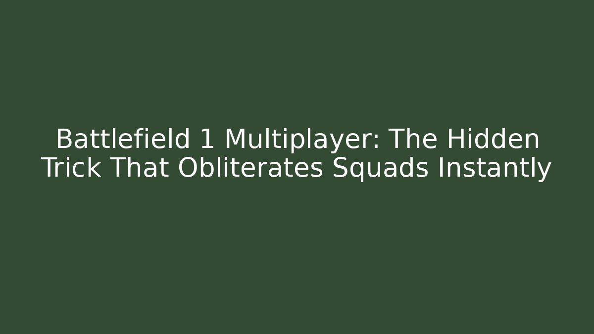 Battlefield 1 Multiplayer: The Hidden Trick That Obliterates Squads Instantly